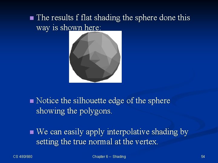 n The results f flat shading the sphere done this way is shown here: