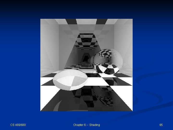 CS 480/680 Chapter 6 -- Shading 65 CS 480/680 Chapter 6 -- Shading 65