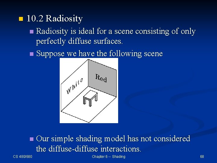 n 10. 2 Radiosity is ideal for a scene consisting of only perfectly diffuse