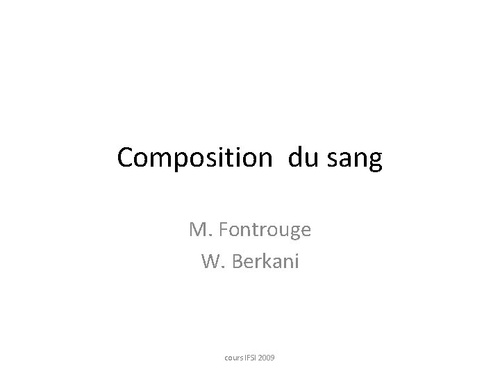 Composition du sang M. Fontrouge W. Berkani cours IFSI 2009 