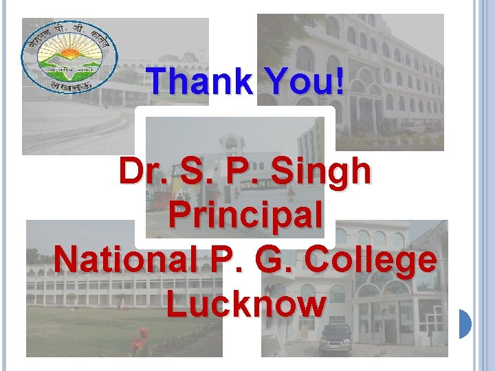 Thank You! Dr. S. P. Singh Principal National P. G. College Lucknow 
