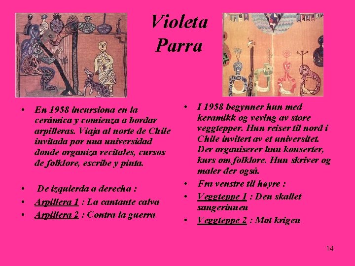 Violeta Parra • En 1958 incursiona en la cerámica y comienza a bordar arpilleras. Violeta Parra • En 1958 incursiona en la cerámica y comienza a bordar arpilleras.