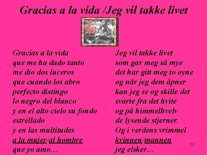 Gracias a la vida /Jeg vil takke livet Gracias a la vida que me Gracias a la vida /Jeg vil takke livet Gracias a la vida que me