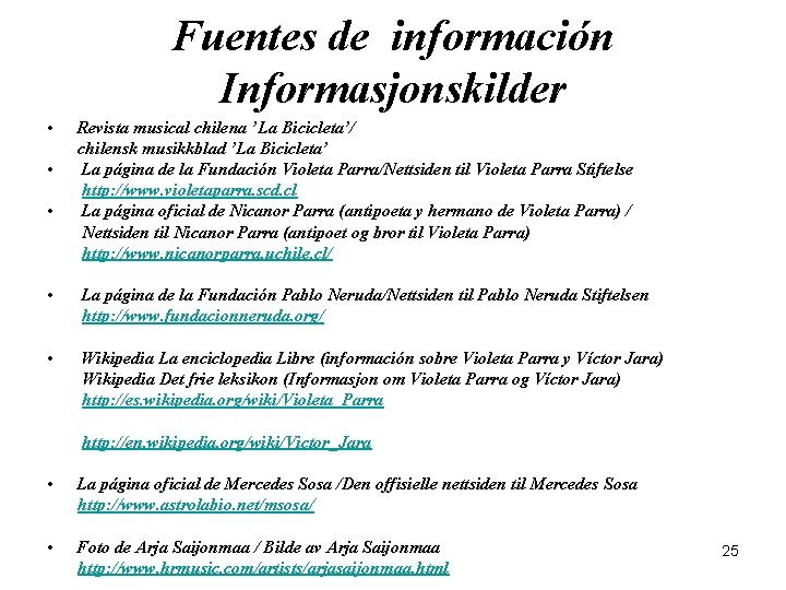 Fuentes de información Informasjonskilder • • • Revista musical chilena ’La Bicicleta’/ chilensk musikkblad Fuentes de información Informasjonskilder • • • Revista musical chilena ’La Bicicleta’/ chilensk musikkblad