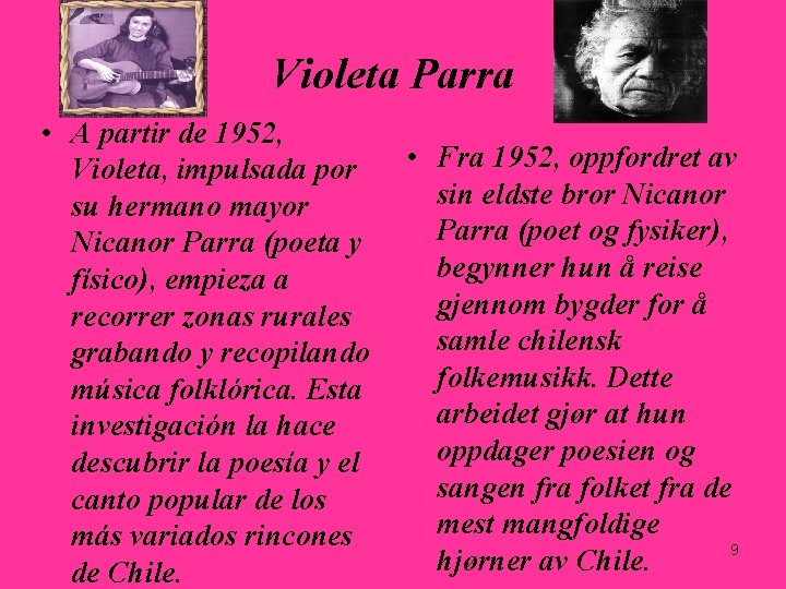 Violeta Parra • A partir de 1952, Violeta, impulsada por su hermano mayor Nicanor Violeta Parra • A partir de 1952, Violeta, impulsada por su hermano mayor Nicanor