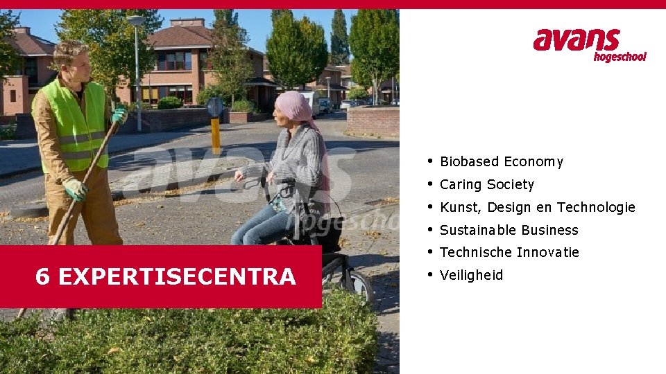 6 EXPERTISECENTRA • • • Biobased Economy Caring Society Kunst, Design en Technologie Sustainable