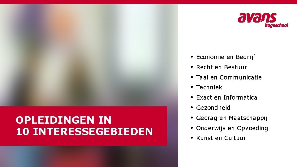 OPLEIDINGEN IN 10 INTERESSEGEBIEDEN • • • Economie en Bedrijf Recht en Bestuur Taal