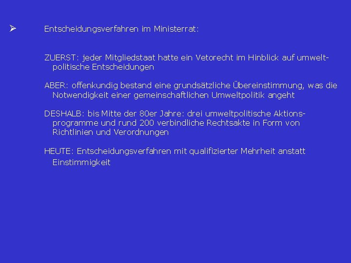 Ø Entscheidungsverfahren im Ministerrat: ZUERST: jeder Mitgliedstaat hatte ein Vetorecht im Hinblick auf umwelt Ø Entscheidungsverfahren im Ministerrat: ZUERST: jeder Mitgliedstaat hatte ein Vetorecht im Hinblick auf umwelt