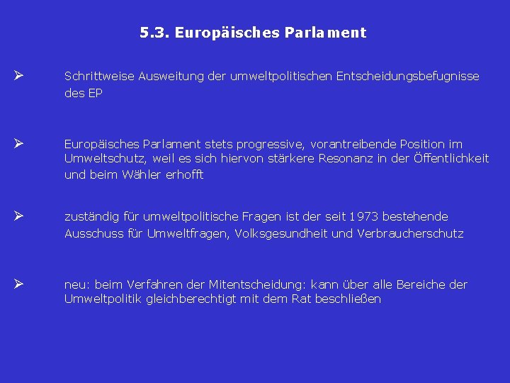5. 3. Europäisches Parlament Ø Schrittweise Ausweitung der umweltpolitischen Entscheidungsbefugnisse des EP Ø Europäisches 5. 3. Europäisches Parlament Ø Schrittweise Ausweitung der umweltpolitischen Entscheidungsbefugnisse des EP Ø Europäisches