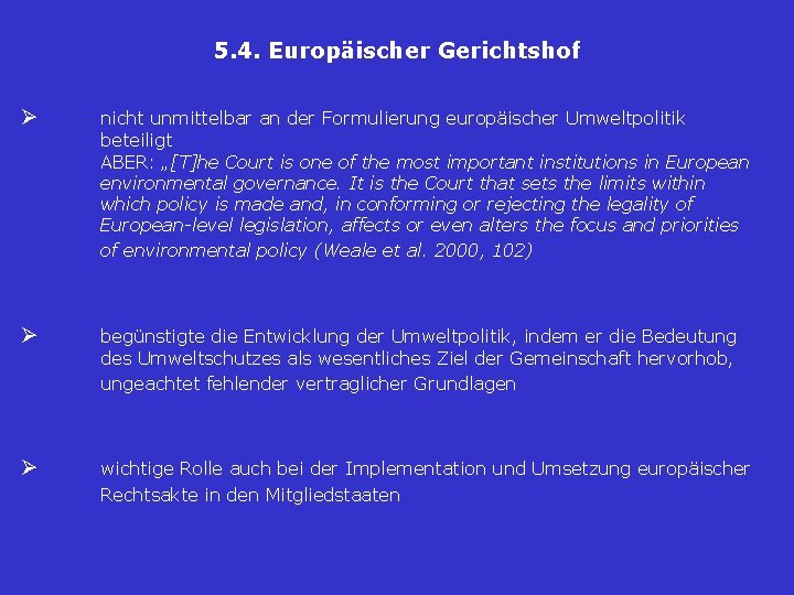 5. 4. Europäischer Gerichtshof Ø nicht unmittelbar an der Formulierung europäischer Umweltpolitik beteiligt ABER: