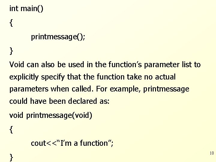 int main() { printmessage(); } Void can also be used in the function’s parameter