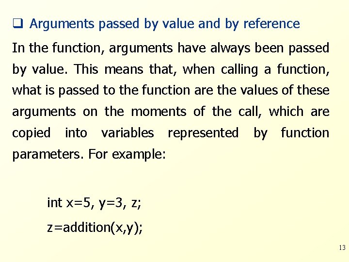 q Arguments passed by value and by reference In the function, arguments have always