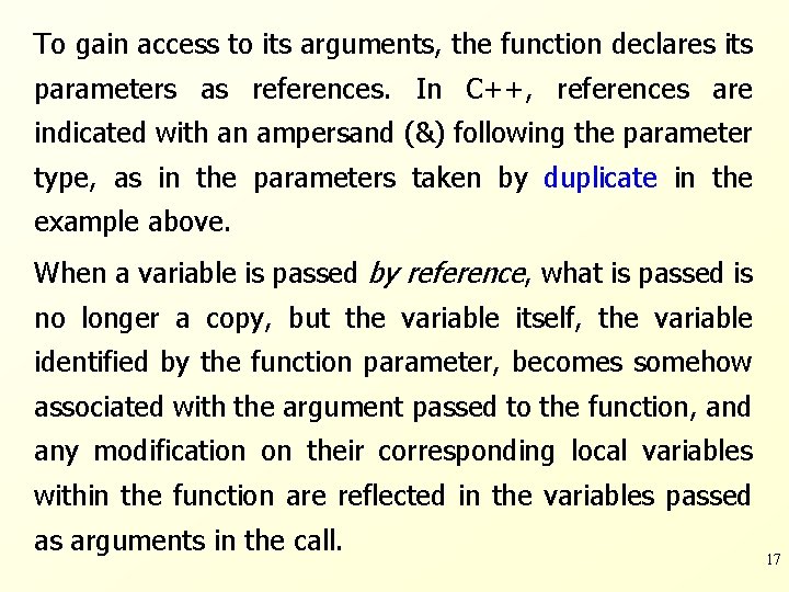 To gain access to its arguments, the function declares its parameters as references. In