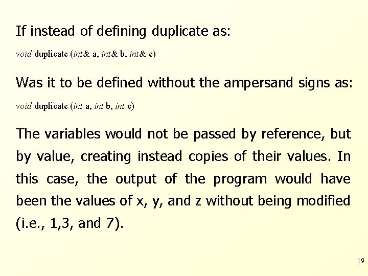 If instead of defining duplicate as: void duplicate (int& a, int& b, int& c)