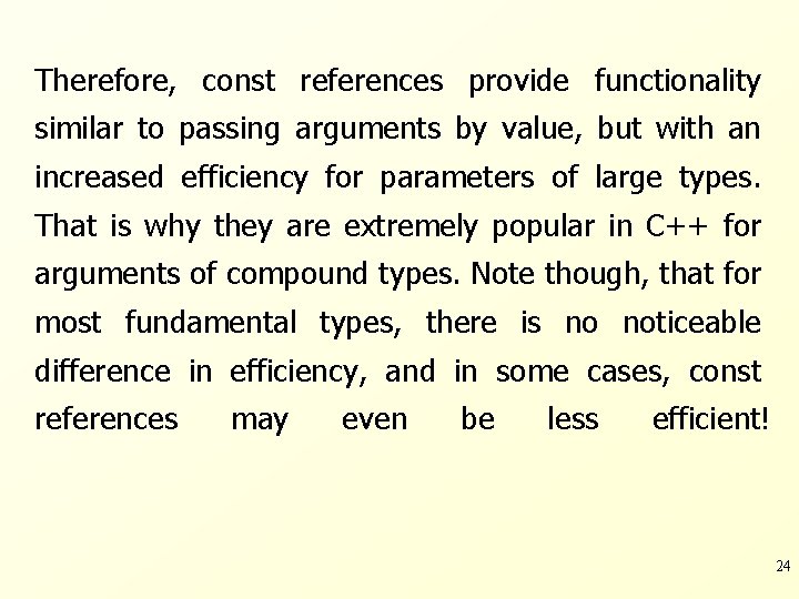 Therefore, const references provide functionality similar to passing arguments by value, but with an
