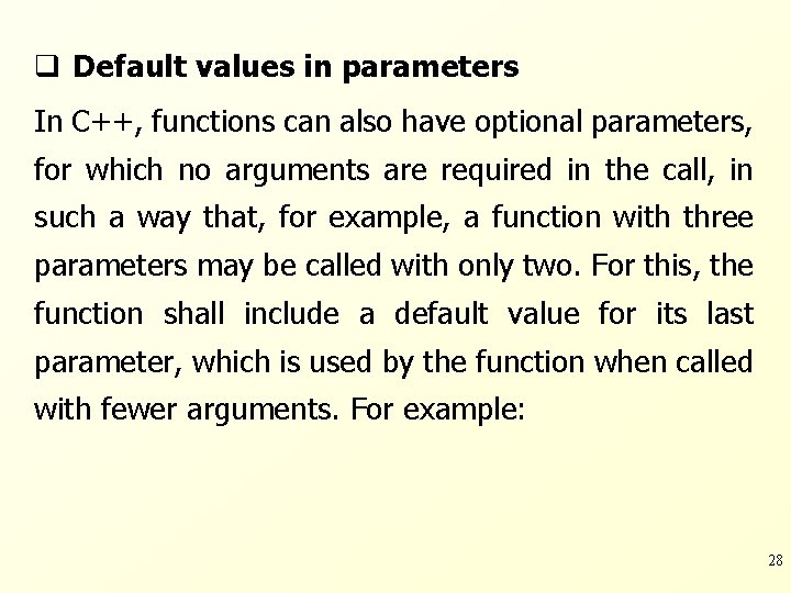 q Default values in parameters In C++, functions can also have optional parameters, for