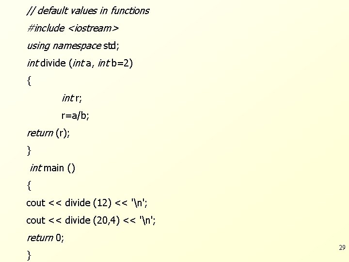 // default values in functions #include <iostream> using namespace std; int divide (int a,