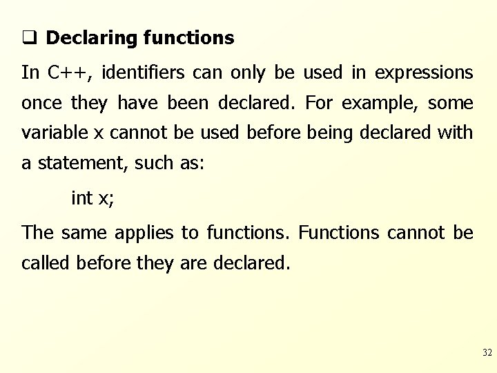 q Declaring functions In C++, identifiers can only be used in expressions once they