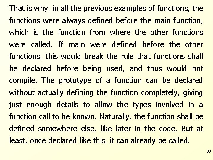 That is why, in all the previous examples of functions, the functions were always