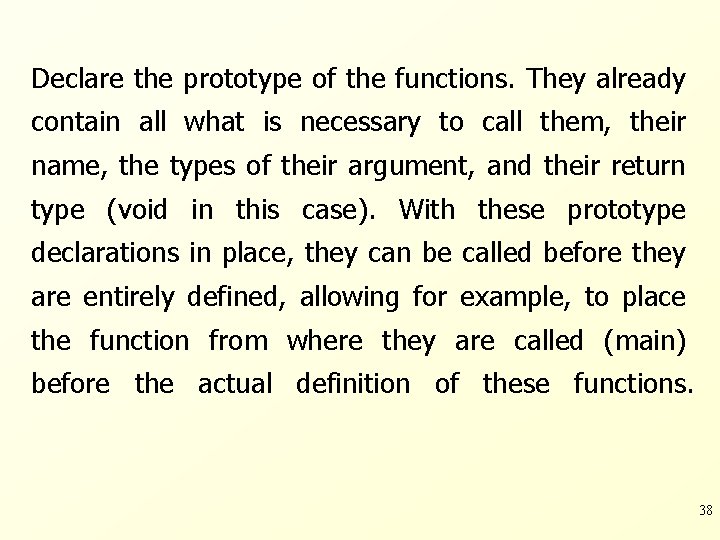 Declare the prototype of the functions. They already contain all what is necessary to