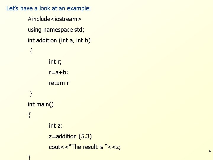 Let’s have a look at an example: #include<iostream> using namespace std; int addition (int