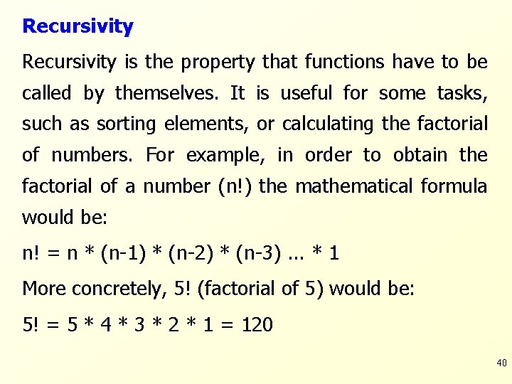 Recursivity is the property that functions have to be called by themselves. It is