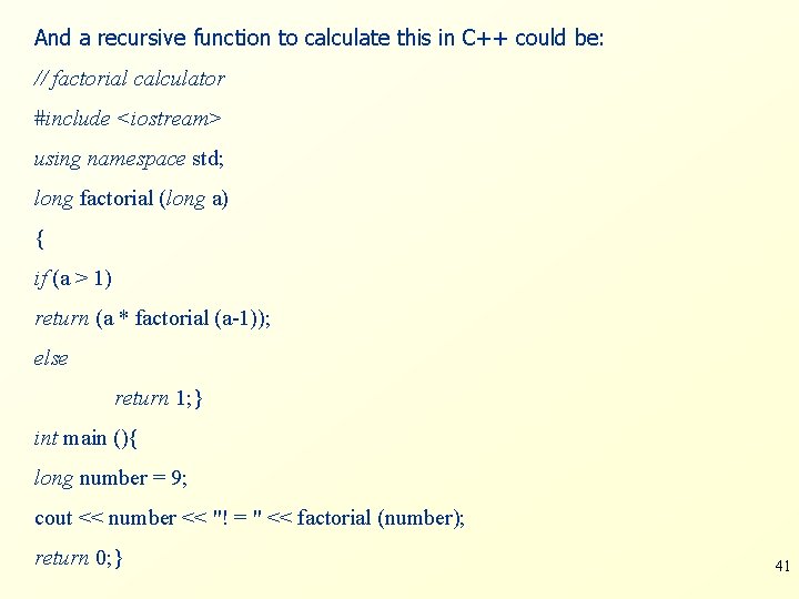 And a recursive function to calculate this in C++ could be: // factorial calculator