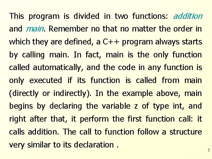 This program is divided in two functions: addition and main. Remember no that no