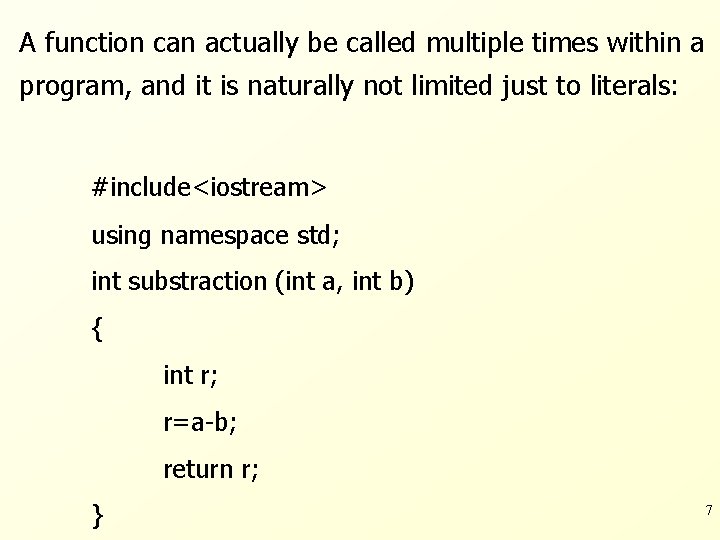 A function can actually be called multiple times within a program, and it is