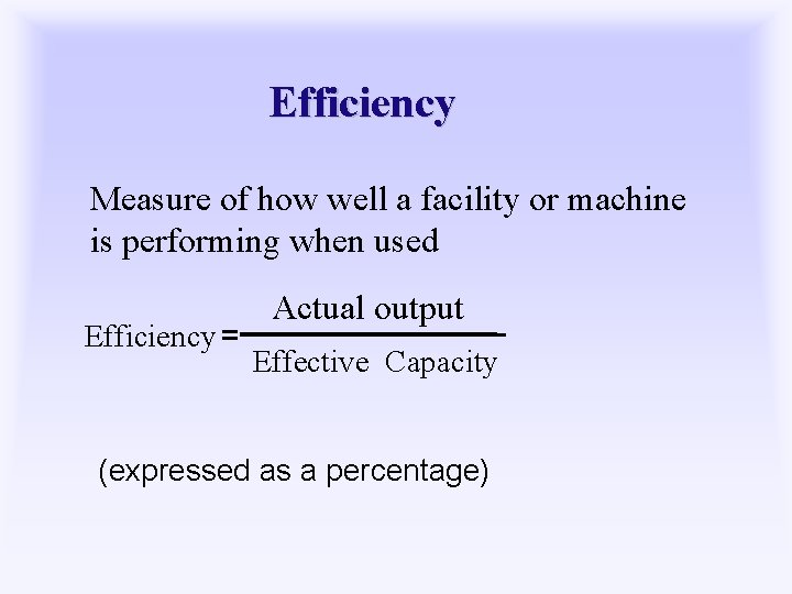 Efficiency Measure of how well a facility or machine is performing when used Efficiency