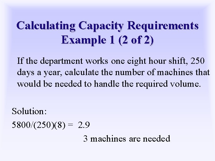 Calculating Capacity Requirements Example 1 (2 of 2) If the department works one eight