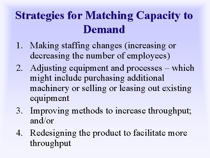 Strategies for Matching Capacity to Demand 1. Making staffing changes (increasing or decreasing the