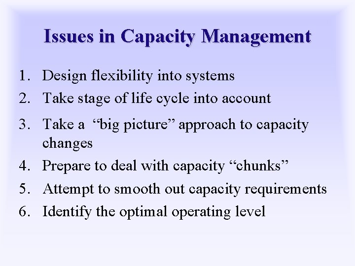 Issues in Capacity Management 1. Design flexibility into systems 2. Take stage of life