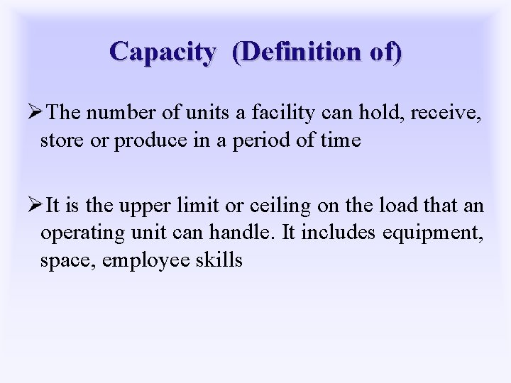 Capacity (Definition of) ØThe number of units a facility can hold, receive, store or