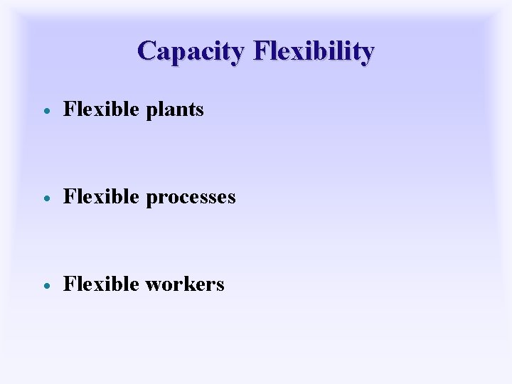 Capacity Flexibility · Flexible plants · Flexible processes · Flexible workers 