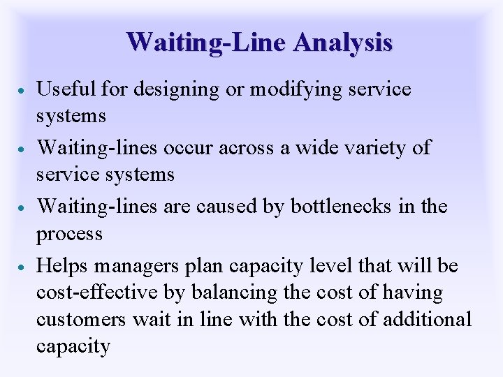 Waiting-Line Analysis · · Useful for designing or modifying service systems Waiting-lines occur across