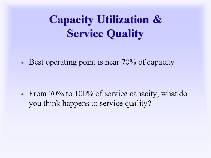 Capacity Utilization & Service Quality · Best operating point is near 70% of capacity