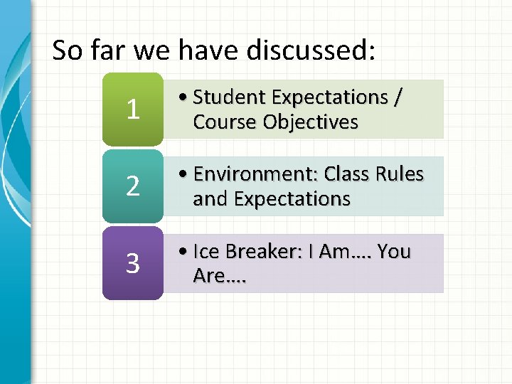 So far we have discussed: 1 • Student Expectations / Course Objectives 2 •