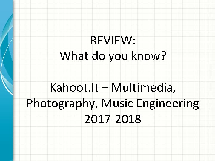 REVIEW: What do you know? Kahoot. It – Multimedia, Photography, Music Engineering 2017 -2018