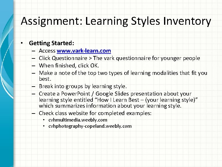 Assignment: Learning Styles Inventory • Getting Started: Access www. vark-learn. com Click Questionnaire >