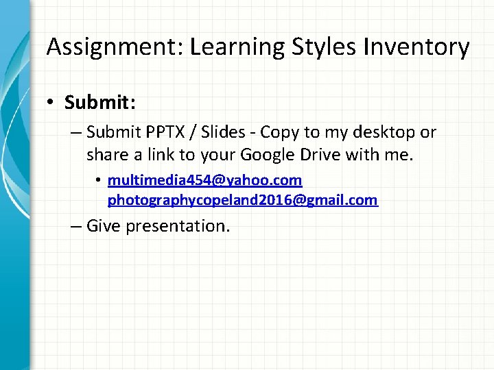 Assignment: Learning Styles Inventory • Submit: – Submit PPTX / Slides - Copy to