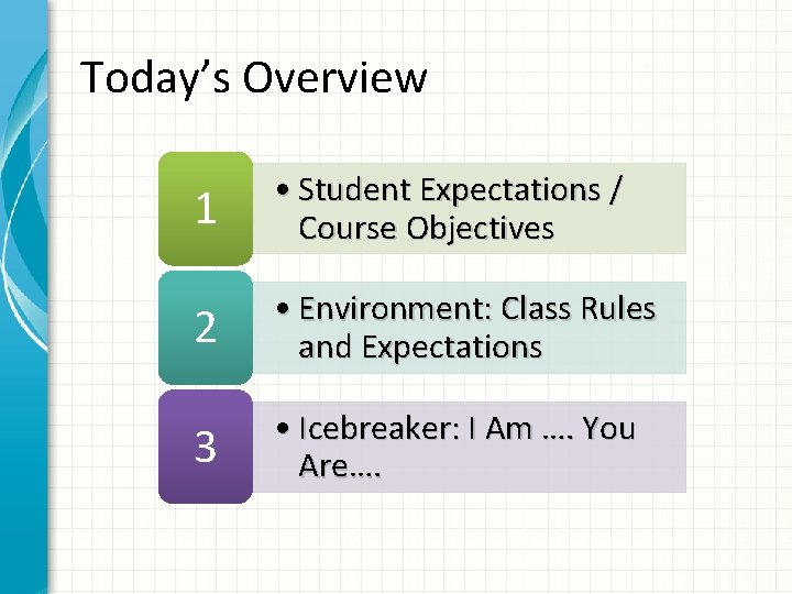 Today’s Overview 1 • Student Expectations / Course Objectives 2 • Environment: Class Rules