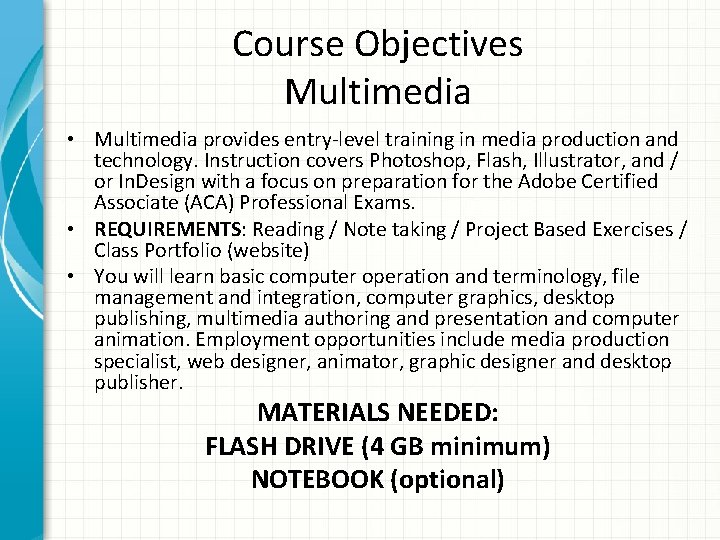 Course Objectives Multimedia • Multimedia provides entry-level training in media production and technology. Instruction