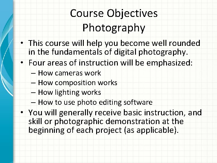 Course Objectives Photography • This course will help you become well rounded in the