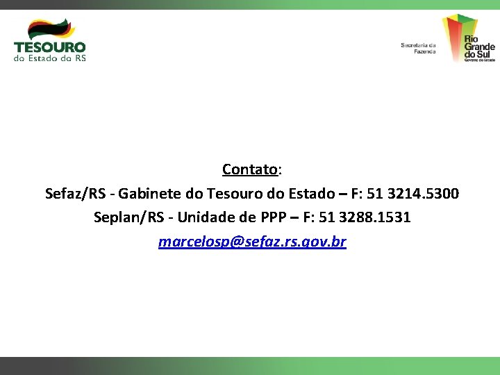 Contato: Sefaz/RS - Gabinete do Tesouro do Estado – F: 51 3214. 5300 Seplan/RS