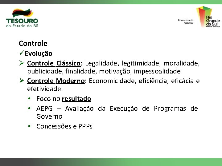 Controle üEvolução Ø Controle Clássico: Legalidade, legitimidade, moralidade, publicidade, finalidade, motivação, impessoalidade Ø Controle