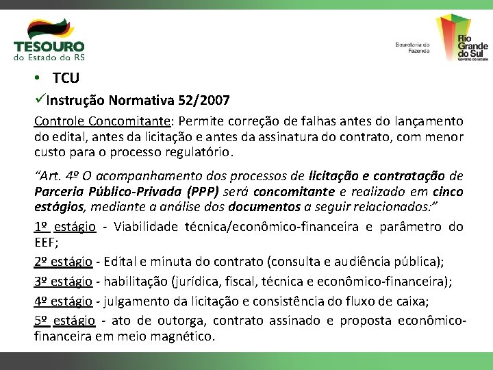  • TCU üInstrução Normativa 52/2007 Controle Concomitante: Permite correção de falhas antes do