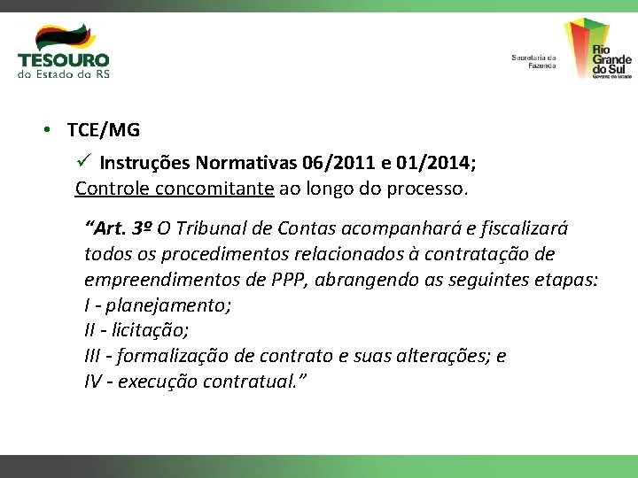  • TCE/MG ü Instruções Normativas 06/2011 e 01/2014; Controle concomitante ao longo do