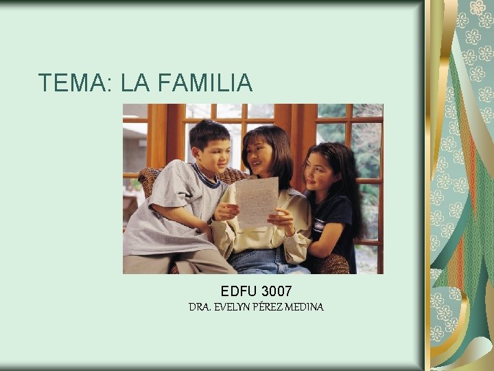 TEMA: LA FAMILIA EDFU 3007 DRA. EVELYN PÉREZ MEDINA 