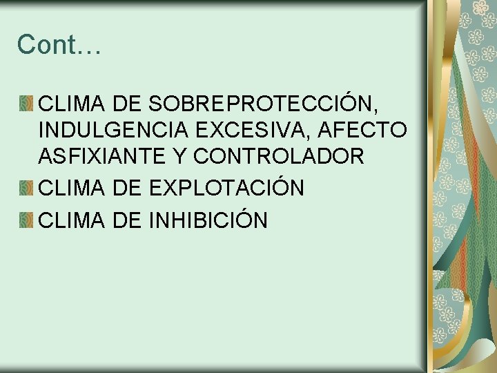 Cont… CLIMA DE SOBREPROTECCIÓN, INDULGENCIA EXCESIVA, AFECTO ASFIXIANTE Y CONTROLADOR CLIMA DE EXPLOTACIÓN CLIMA